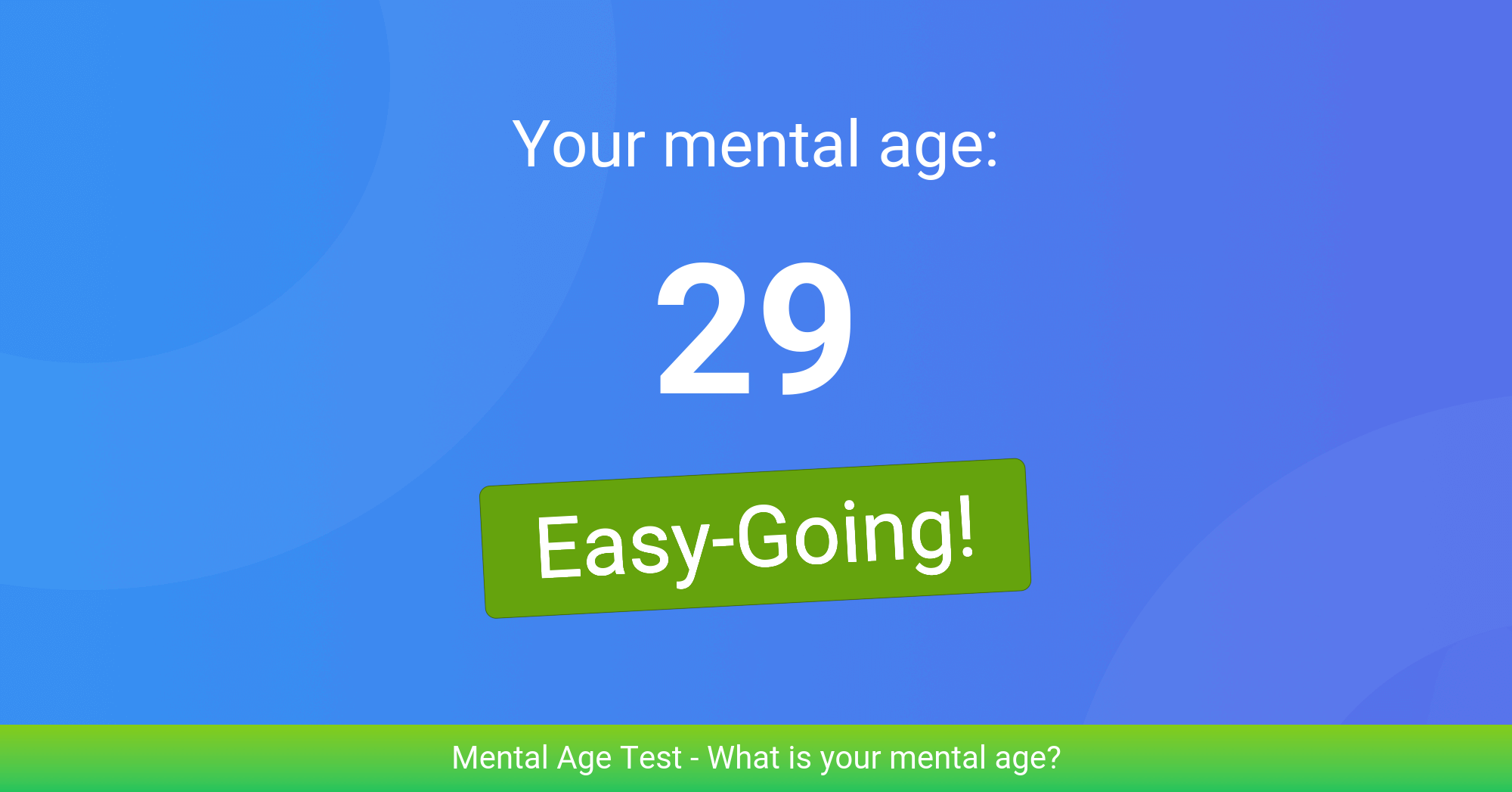 My real age: 29 - Easy-Going!