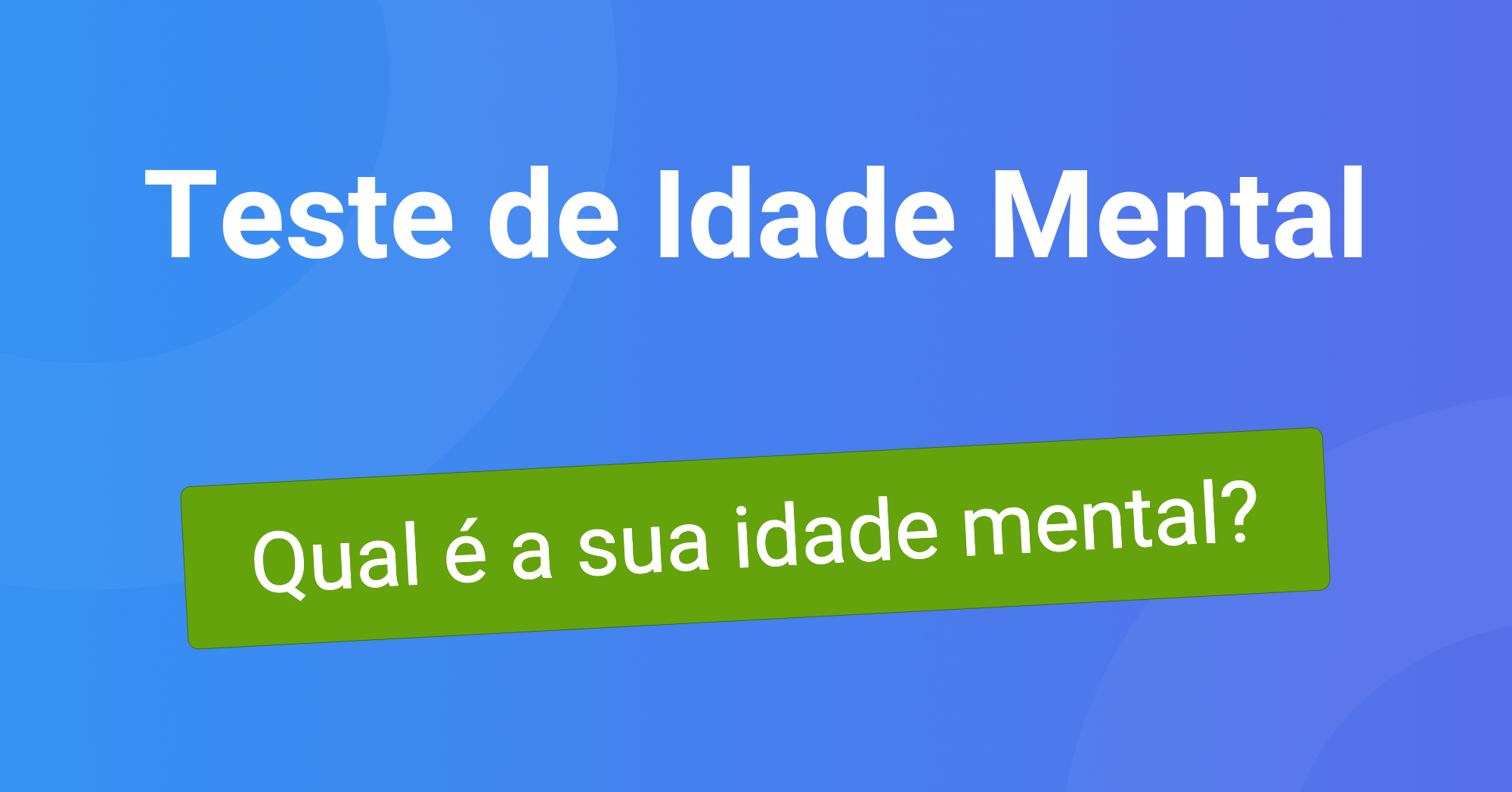 Teste de Idade Mental – Descubra Sua Idade Mental